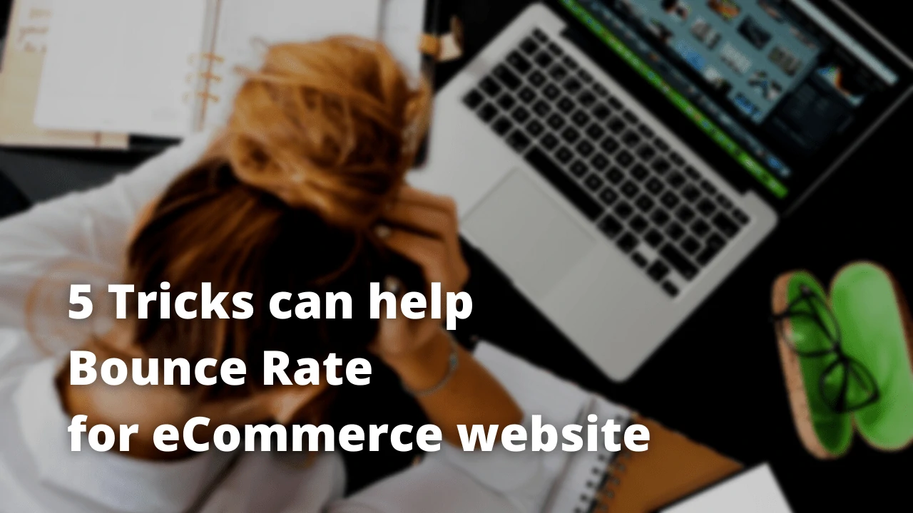 Grab 5 Tricks can help Bounce Rate for eCommerce website